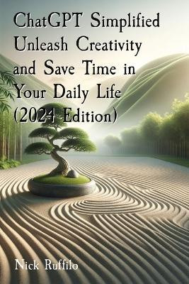 ChatGPT Simplified Unleash Creativity and Save Time in Your Daily Life (2024 Edition)(English, Paperback, Ruffilo Nick)