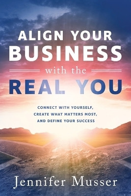 Align Your Business with the Real You(English, Paperback, Musser Jennifer)