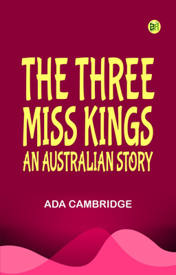 The Three Miss Kings: An Australian Story(Paperback, Ada Cambridge)