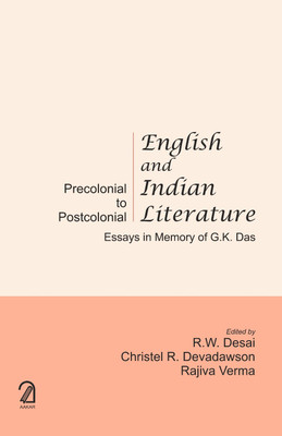 ENGLISH AND INDIAN LITERATURE: Precolonial to Postcolonial; Essays in memory of G.K. Das(Hardcover, R.W. Desai, Christel R. Devadawson, Rajiva Verma)