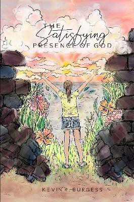 The Satisfying Presence of God(English, Paperback, Burgess Kevin)