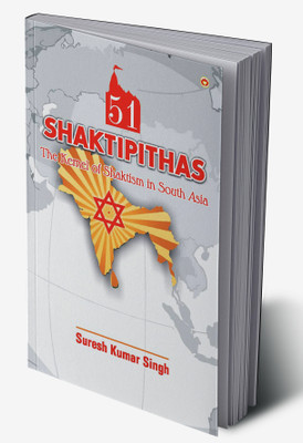 51 Shaktipithas : The Kernel of Shaktism in South Asia(Hardcover, Suresh Kumar Singh)