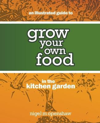 An Illustrated Guide to Grow Your Own Food in the Kitchen Garden(English, Paperback, Openshaw Nigel M)