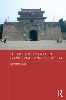 The Military Collapse of China's Ming Dynasty, 1618-44(English, Hardcover, Swope Kenneth M.)