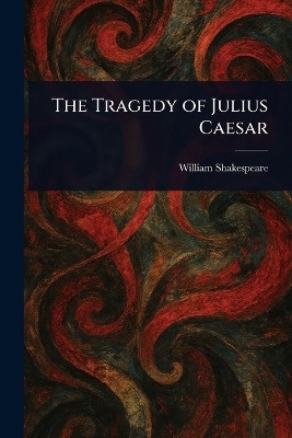 The Tragedy of Julius Caesar(English, Paperback, Shakespeare William)