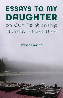 Essays to My Daughter on Our Relationship with the Natural World(English, Paperback, Simpson Steven)
