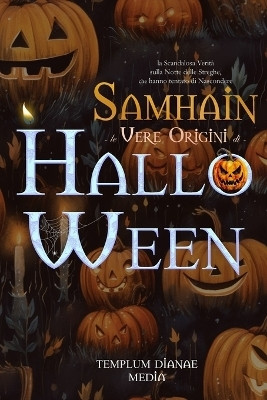 Samhain - le Vere Origini di Halloween(Italian, Paperback, Media Templum Dianae)