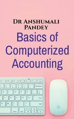 Basics of Computerized Accounting(English, Paperback, Pandey Anshumali)