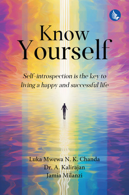 Know Yourself - Self-Introspection is the Key to Living a Happy and Successful Life(Paperback, Luka Mwewa N. K. Chanda, Dr. A. Kalirajan, Jamia Milanzi)