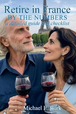 Retire in France By the Numbers(English, Hardcover, Burk Michael E)
