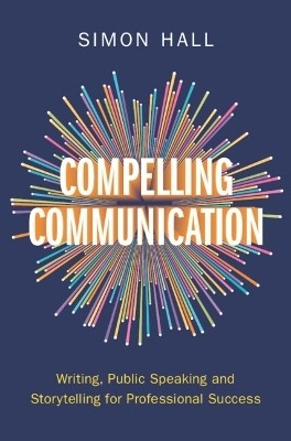 Compelling Communication(English, Hardcover, Hall Simon)