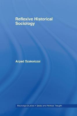 Reflexive Historical Sociology(English, Hardcover, Szakolczai Arpad)