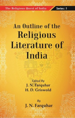 The Religious Quest of India: An Outline of the Religious Literature of India Volume Series : 1 [Hardcover](Hardcover, Edited By J. N. Farquharand H. D. Griswold)