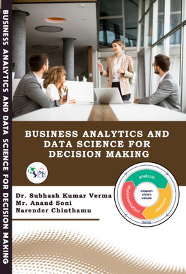 Business Analytics and Data Science for Decision Making(Paperback, Dr. Subhash Kumar Verma, Mr. Anand Soni, Narender Chinthamu.)