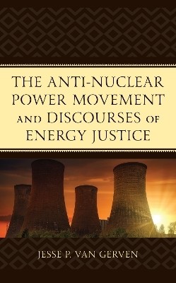 The Anti-Nuclear Power Movement and Discourses of Energy Justice(English, Hardcover, Van Gerven Jesse P.)