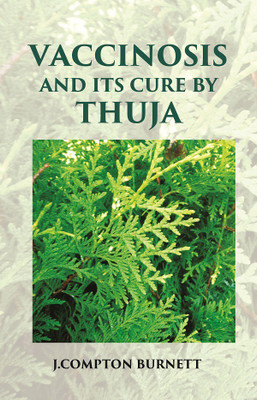 Vaccinosis and Its Cure by Thuja: With Remarks on Homoeoprophylaxis(Paperback, J. Compton Burnett)