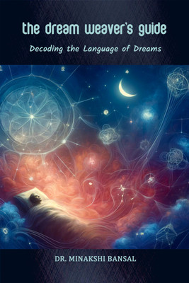 The Dream Weaver's Guide  - Decoding the Language of Dreams(English, Paperback, Dr Minakshi Bansal)