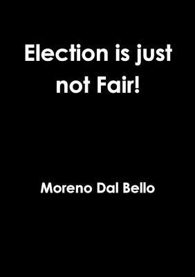 Election is Just Not Fair!(English, Paperback, Dal Bello Moreno)