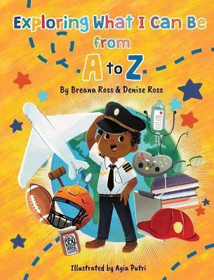 Exploring What I Can Be from A to Z(English, Hardcover, Ross Breana)