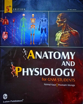Anatomy and Physiology for GNM Students (B/W) 5th Edition(Lotus Publishers, Nirmal Kaur, Poonam Monga)