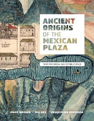 Ancient Origins of the Mexican Plaza(English, Hardcover, Wagner Logan)
