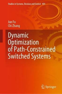 Dynamic Optimization of Path-Constrained Switched Systems(English, Hardcover, Fu Jun)