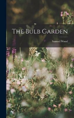 The Bulb Garden(English, Hardcover, Wood Samuel)