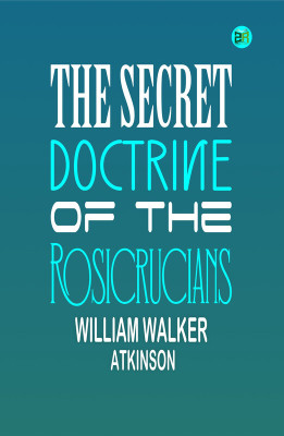 The Secret Doctrine of the Rosicrucians(Paperback, William Walker Atkinson)