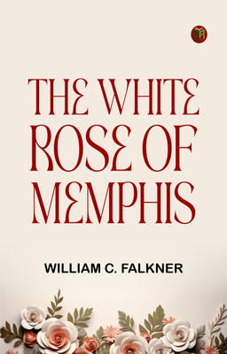 The White Rose of Memphis(Paperback, William C. Falkner)