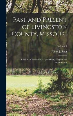 Past and Present of Livingston County, Missouri(English, Hardcover, Roof Albert J)