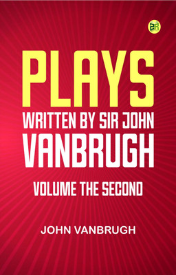 Plays, written by Sir John Vanbrugh, volume the second(Paperback, John Vanbrugh)