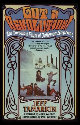 Got a Revolution!: The Turbulent Flight of Jefferson Airplane(English, Paperback, Tamarkin Jeff)