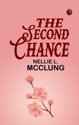 The Second Chance(Paperback, Nellie L. McClung)