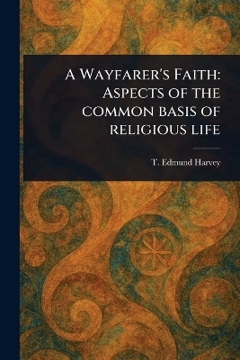 A Wayfarer's Faith(English, Paperback, Harvey T Edmund (Thomas Edmund))