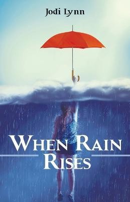 When Rain Rises(English, Paperback, Lynn Jodi)