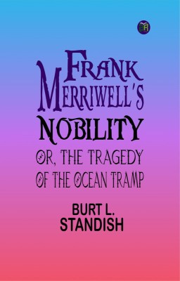 Frank Merriwell's Nobility; Or, The Tragedy of the Ocean Tramp(Paperback, Burt L. Standish)