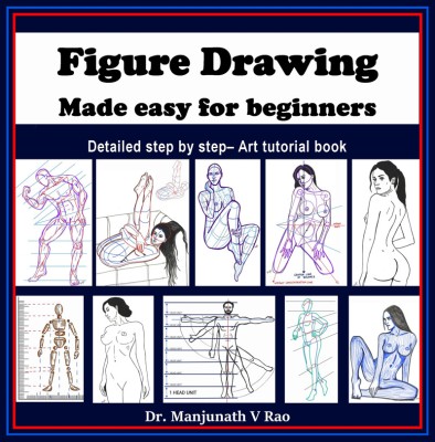 Figure Drawing - Made easy for beginners  - Detailed step by step - art tutorial book(English, Hardcover, Dr Manjunath V Rao)