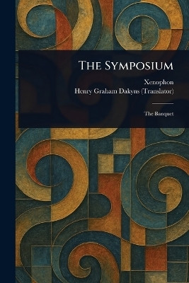 The Symposium(English, Paperback, Xenophon Henry Graham)
