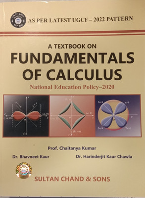 A TEXTBOOK ON FUNDAMENTALS OF CAL CULUS AS PER LATEST UGCF- 2022 PATTERN(Paperback, PROF. CHAITANYA KUMAR, DR. BHAVNEET KAUR, DR. HARINDERJIT KAUR CHAWLA)