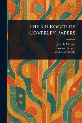 The Sir Roger De Coverley Papers(English, Paperback, Addison Joseph Sir)