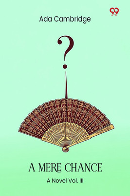 A Mere Chance A Novel Vol. III(Paperback, Ada Cambridge)