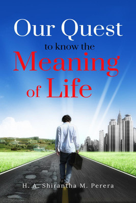 Our Quest to Know the Meaning of Life  - A Philosophical Reflection(English, Paperback, H a Shirantha M Perera)