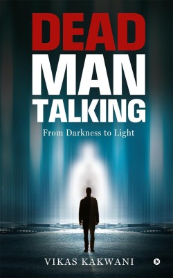 Dead Man Talking  - From Darkness to Light(English, Paperback, Vikas Kakwani)