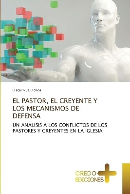 El Pastor, El Creyente Y Los Mecanismos de Defensa(Spanish, Paperback, Rua Ochoa Oscar)