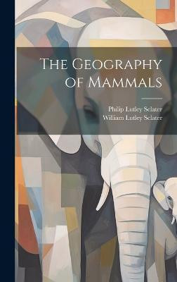 The Geography of Mammals(English, Hardcover, Sclater Philip Lutley)