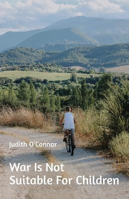 War Is Not Suitable For Children(English, Paperback, O'Connor Judith)