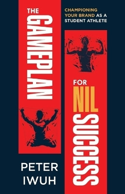 The Gameplan For NIL Success(English, Paperback, Iwuh Peter)