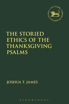 The Storied Ethics of the Thanksgiving Psalms(English, Paperback, James Joshua T.)