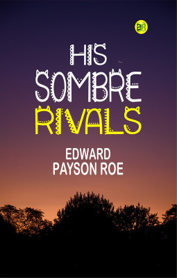 His Sombre Rivals(Paperback, Edward Payson Roe)