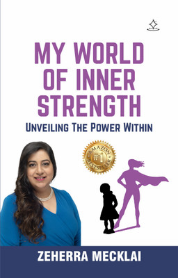 My World Of Inner Strength - Unveiling The Power Within(Paperback, Zeherra Mecklai)
